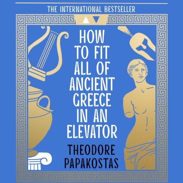 Theodore Papakostas - How to Fit All of Ancient Greece in an Elevator, Ljudbok