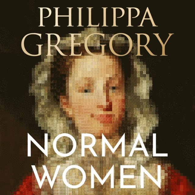 Philippa Gregory - Normal Women, Ljudbok