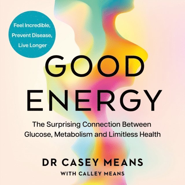Dr. Casey Means - Good Energy, Ljudbok