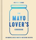 Mayo Lover's Cookbook