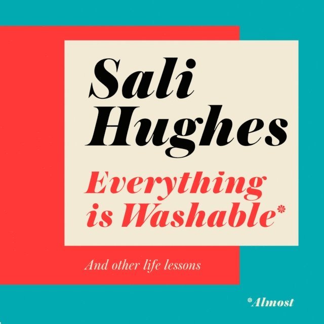 Sali Hughes - Everything is Washable and Other Life Lessons, Ljudbok