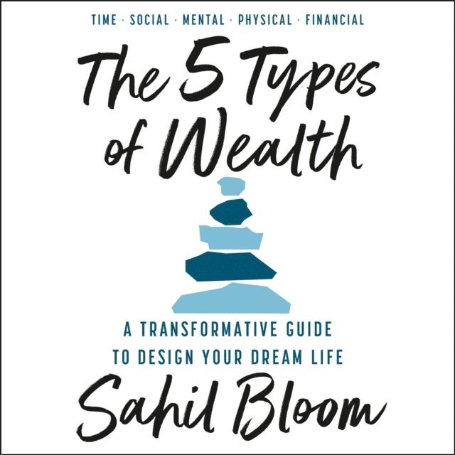 Sahil Bloom - 5 Types of Wealth, Ljudbok