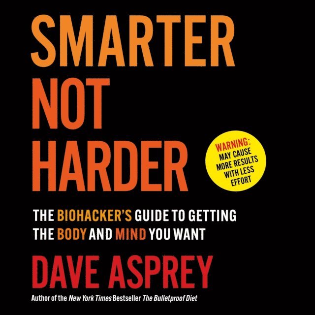 Dave Asprey - Smarter Not Harder, Ljudbok