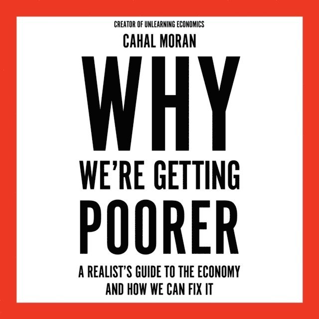 Cahal Moran - Why We're Getting Poorer, Ljudbok