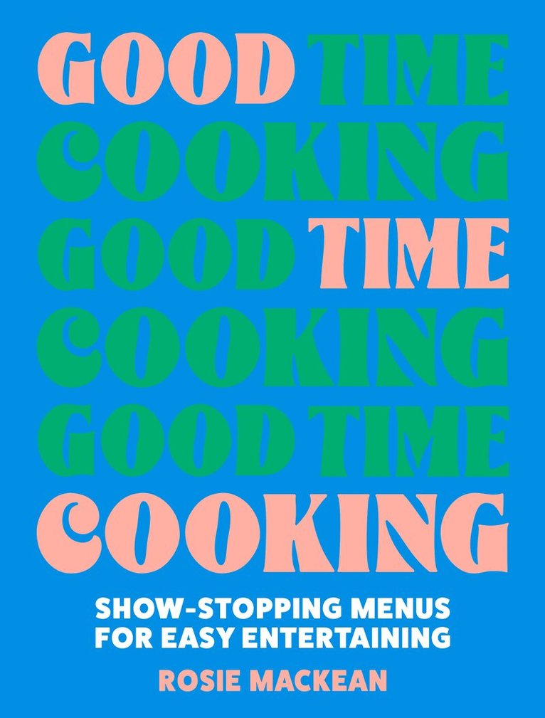 Rosie Mackean - Good Time Cooking, Inbunden. Tillgänglighet: Lägg i varukorg