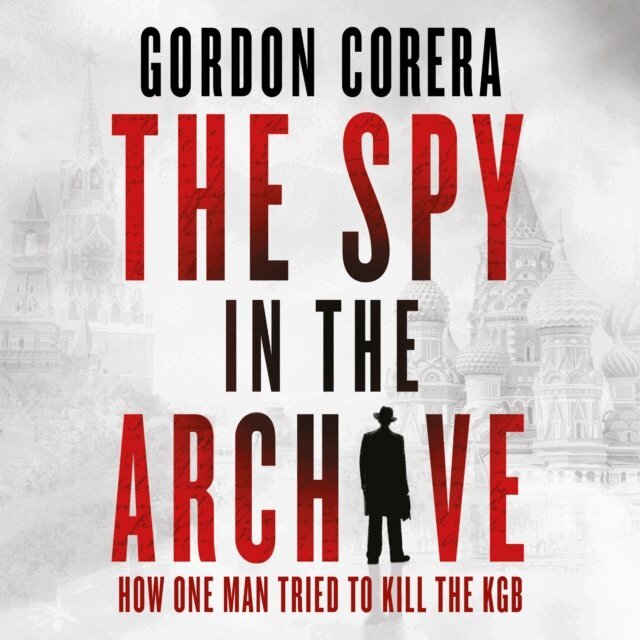 Gordon Corera - Spy in the Archive, Ljudbok