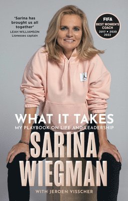 Sarina Wiegman - WHAT IT TAKES HB : My Playbook on Life and Leadership, Inbunden