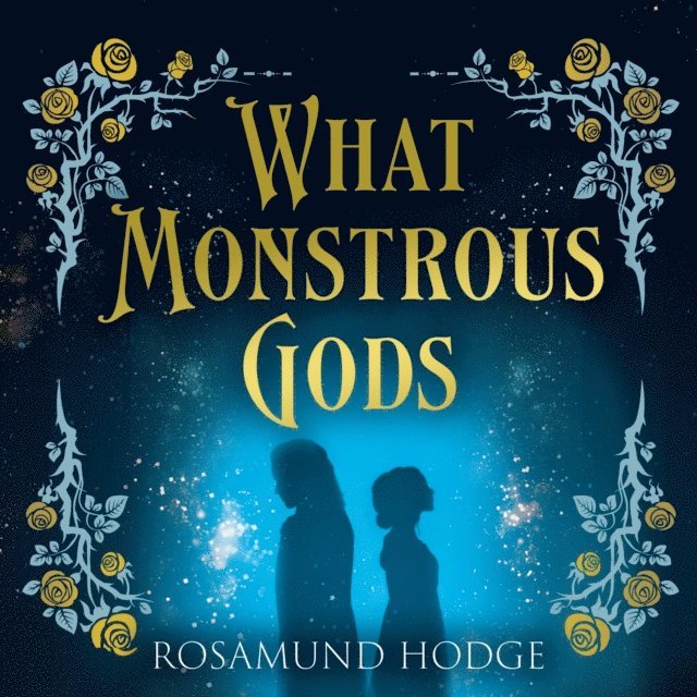Rosamund Hodge - What Monstrous Gods, Ljudbok