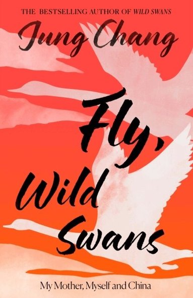 Jung Chang - Fly, Wild Swans, Häftad