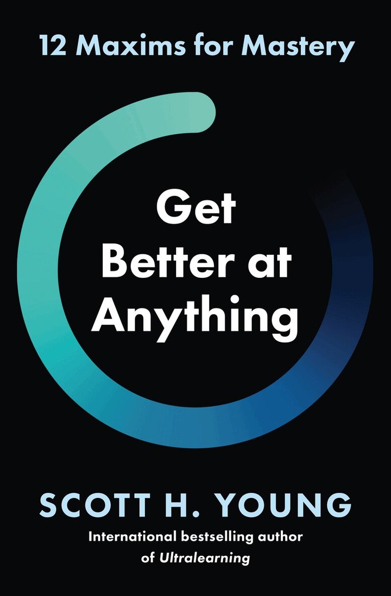 Scott H. Young - Get Better at Anything, E-bok