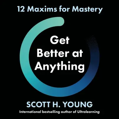 Scott H. Young - Get Better at Anything, Ljudbok