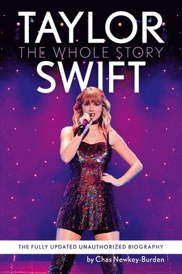 Chas Newkey-Burden - Taylor Swift: The Whole Story: The Fully Updated Unauthorized Biography, Häftad