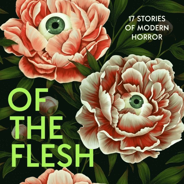 et al, Louisa Young, Evie Wyld, Francine Toon, Lavie Tidhar, James Smythe, Lucy Rose, Adorah Nworah, Robert Lautner, Ainslie Hogarth, Emilia Hart, Michel Faber, Bridget Collins, J K Chukwu, Susan Barker - Of the Flesh, Ljudbok