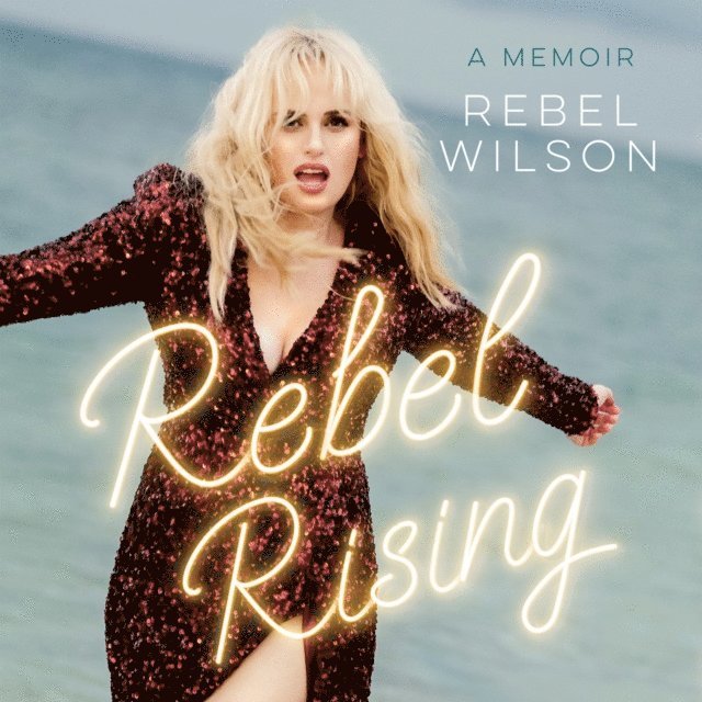 Rebel Wilson - Rebel Rising, Ljudbok
