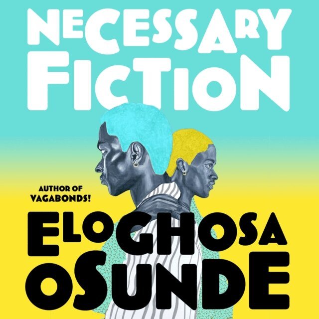 Eloghosa Osunde - Necessary Fiction, Ljudbok