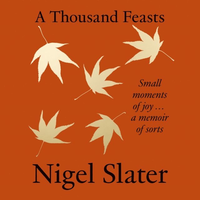 Nigel Slater - Thousand Feasts, Ljudbok