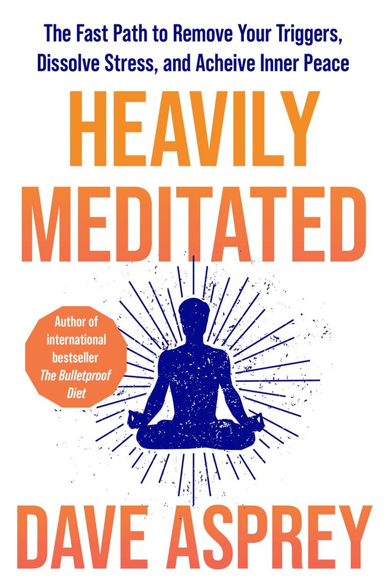 Dave Asprey - Heavily Meditated, E-bok
