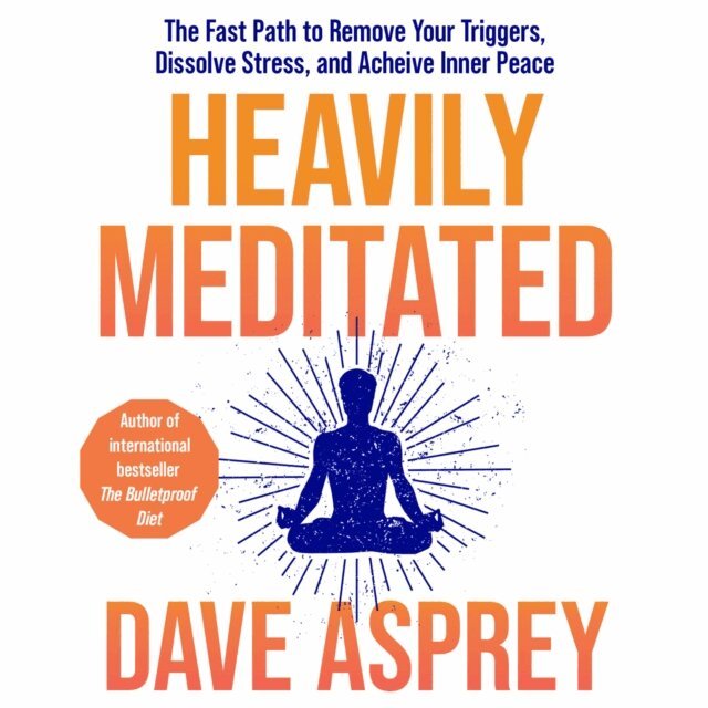 Dave Asprey - Heavily Meditated, Ljudbok