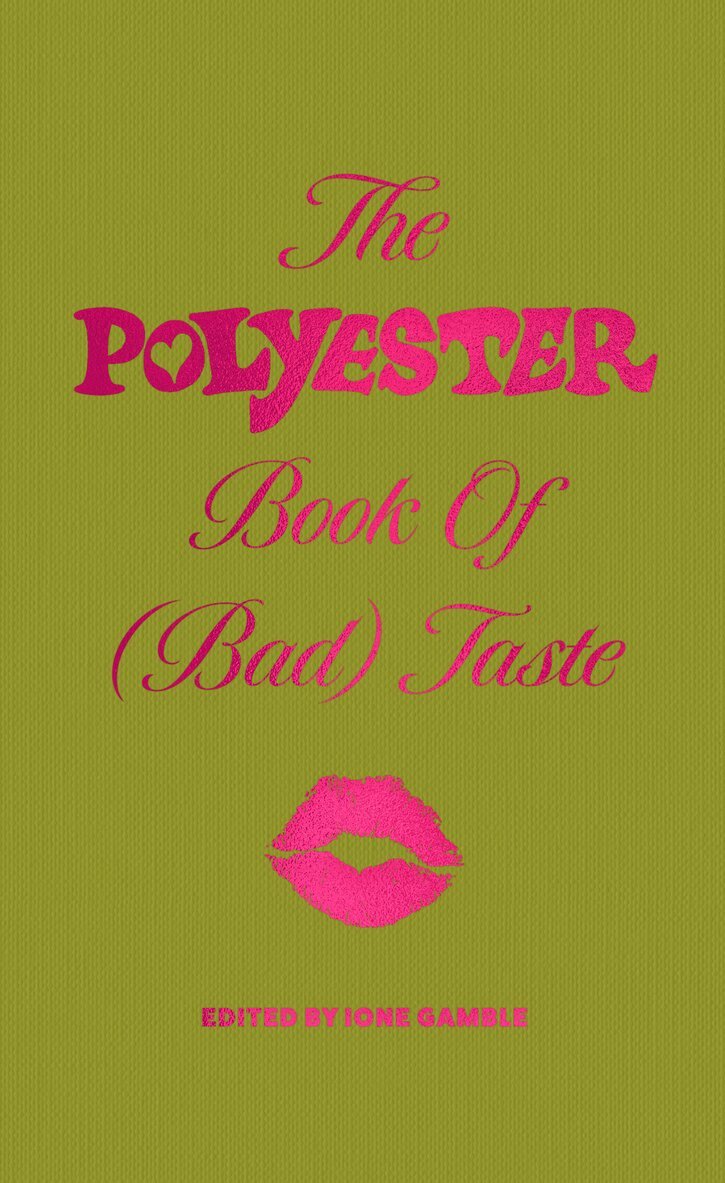 Ione Gamble - Polyester Book of (Bad) Taste, Inbunden
