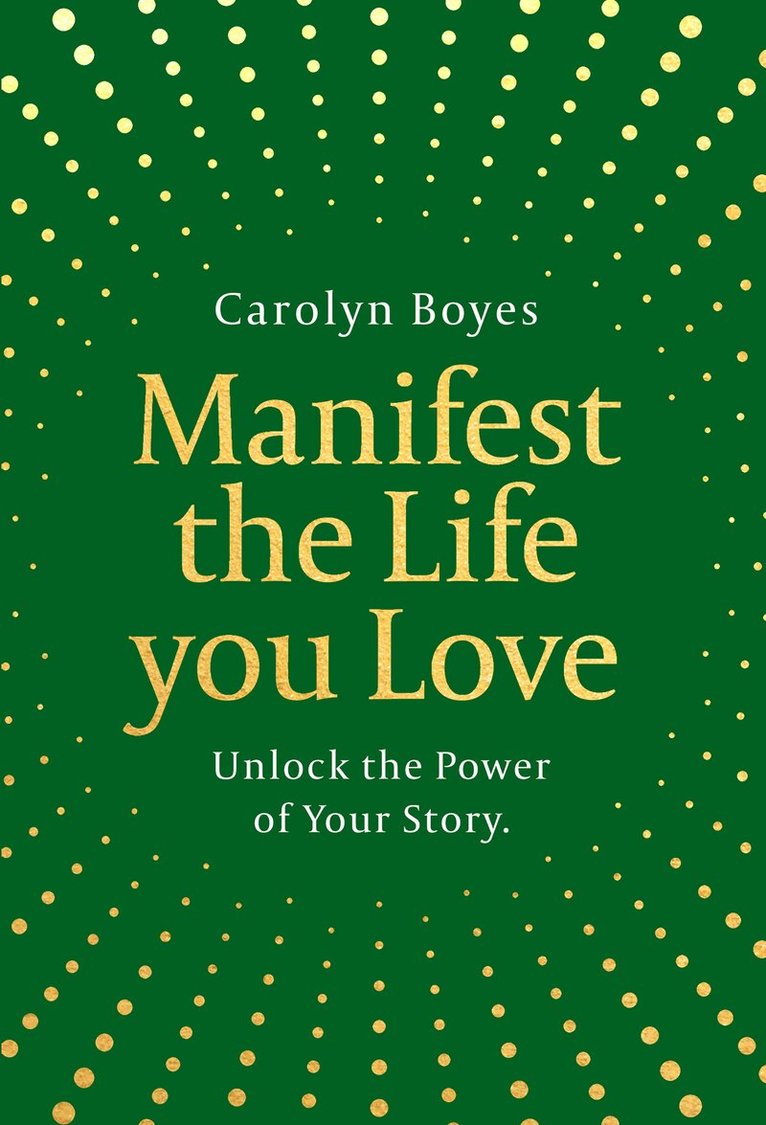 Carolyn Boyes - Manifest the Life You Love, E-bok