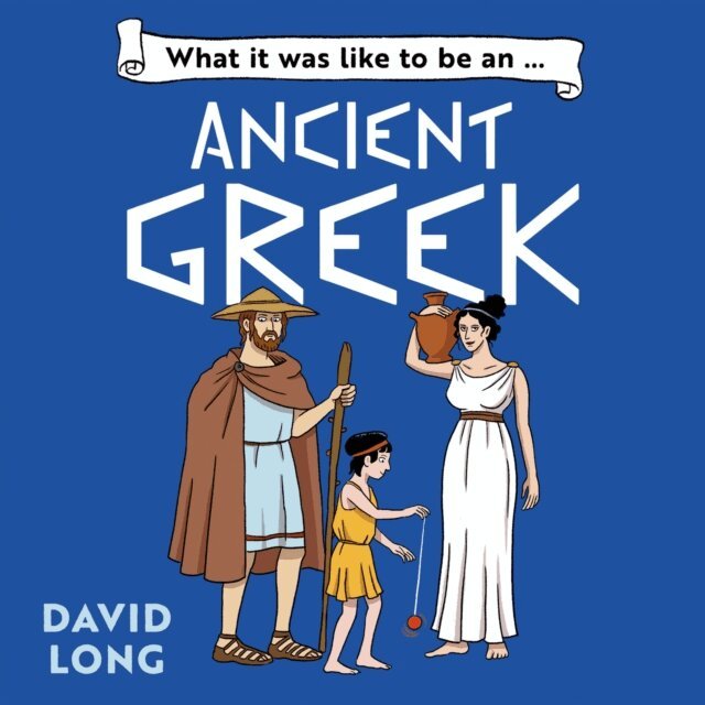 David Long - What it was like to be an Ancient Greek, Ljudbok