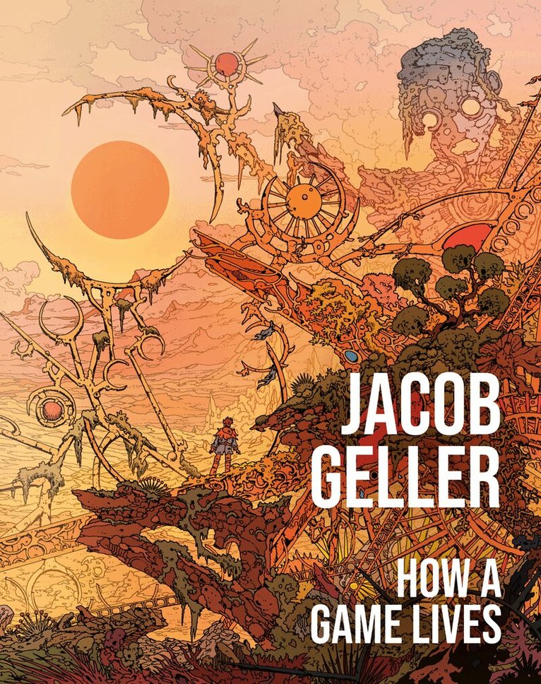 Jacob Geller - How a Game Lives, E-bok