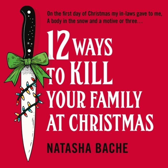 Natasha Bache - 12 Ways to Kill Your Family at Christmas, Ljudbok