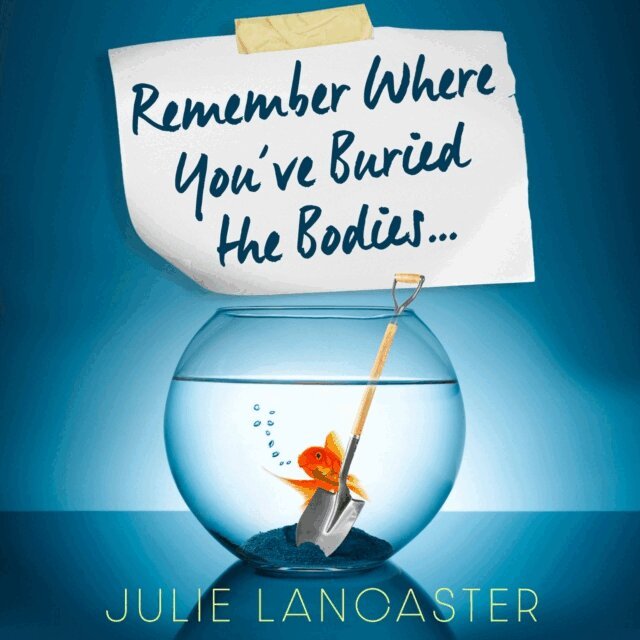 Julie Lancaster - Remember Where You've Buried the Bodies, Ljudbok