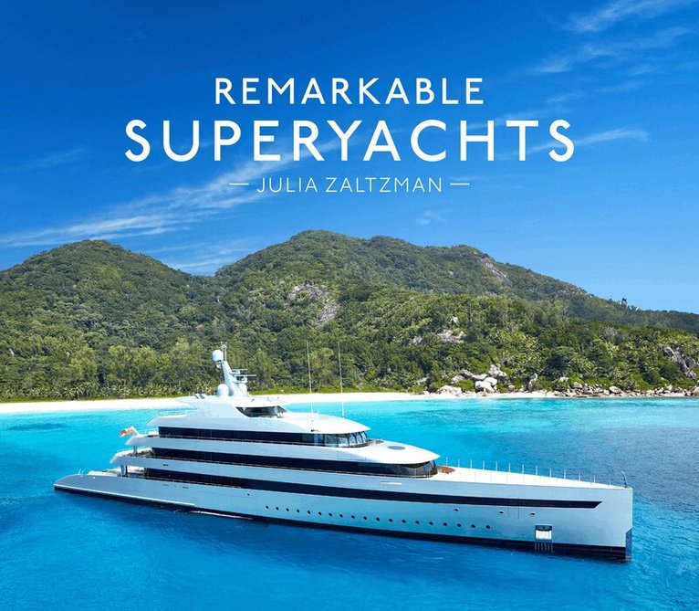 Julia Zaltzman - Remarkable Superyachts, Inbunden