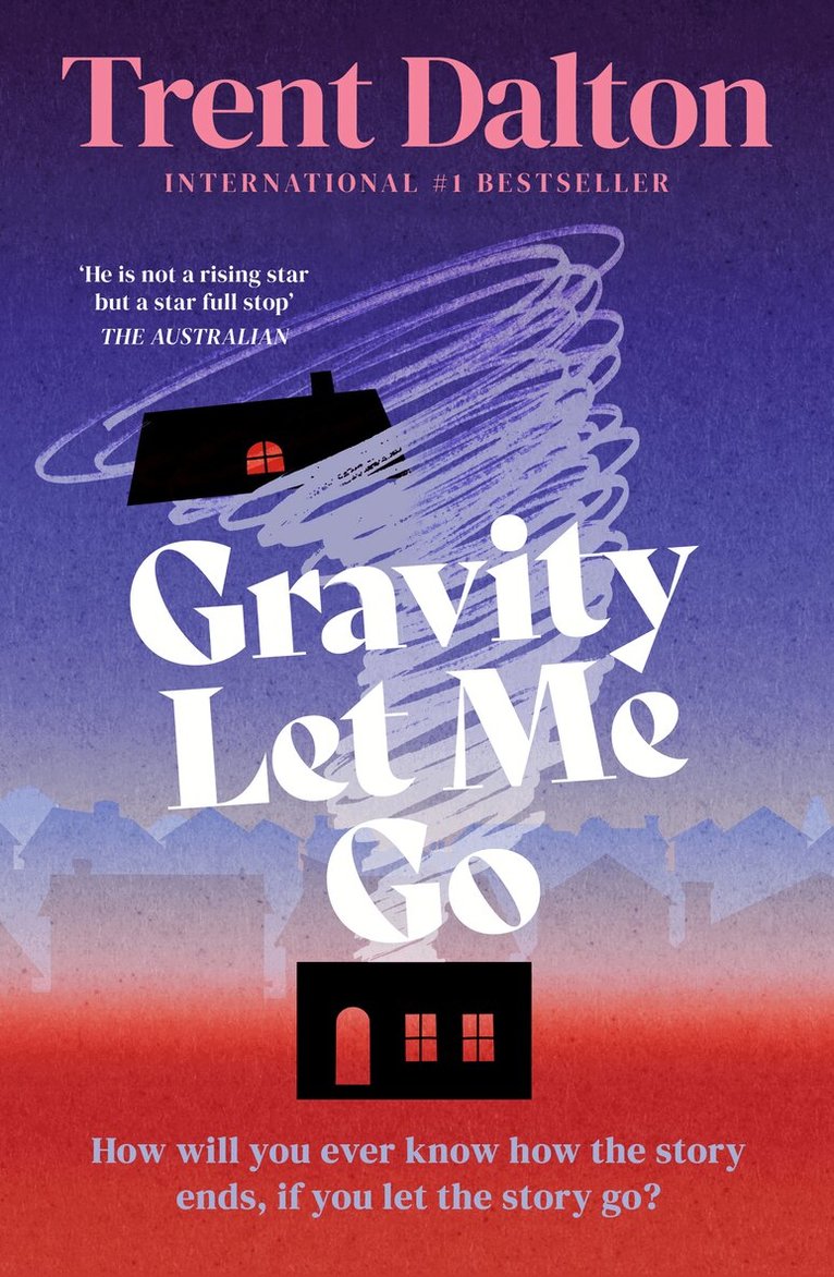 Trent Dalton - Gravity Let Me Go, E-bok