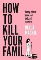 Bella Mackie - How to Kill Your Family, Inbunden