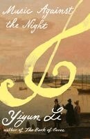 Yiyun Li - MUSIC AGAINST NIGHT HB, Inbunden
