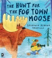 Stefania Aldana Trujillo - The Hunt for the Fog Town Moose, Häftad. Tillgänglighet: Kommande