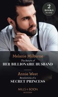 Return Of Her Billionaire Husband / Revelations Of A Secret Princess: The Return of Her Billionaire Husband / Revelations of a Secret Princess (Mills & Boon Modern)