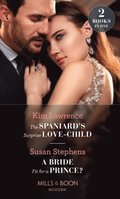 Spaniard's Surprise Love-Child / A Bride Fit For A Prince?: The Spaniard's Surprise Love-Child / A Bride Fit for a Prince? (Mills & Boon Modern)