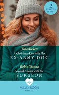 Christmas Kiss With Her Ex-Army Doc / Second Chance With The Surgeon: A Christmas Kiss with Her Ex-Army Doc / Second Chance with the Surgeon (Mills & Boon Medical)