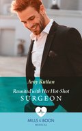 Reunited With Her Hot-Shot Surgeon (Mills & Boon Medical)
