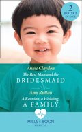 Best Man And The Bridesmaid / A Reunion, A Wedding, A Family: The Best Man and the Bridesmaid / A Reunion, a Wedding, a Family (Mills & Boon Medical)