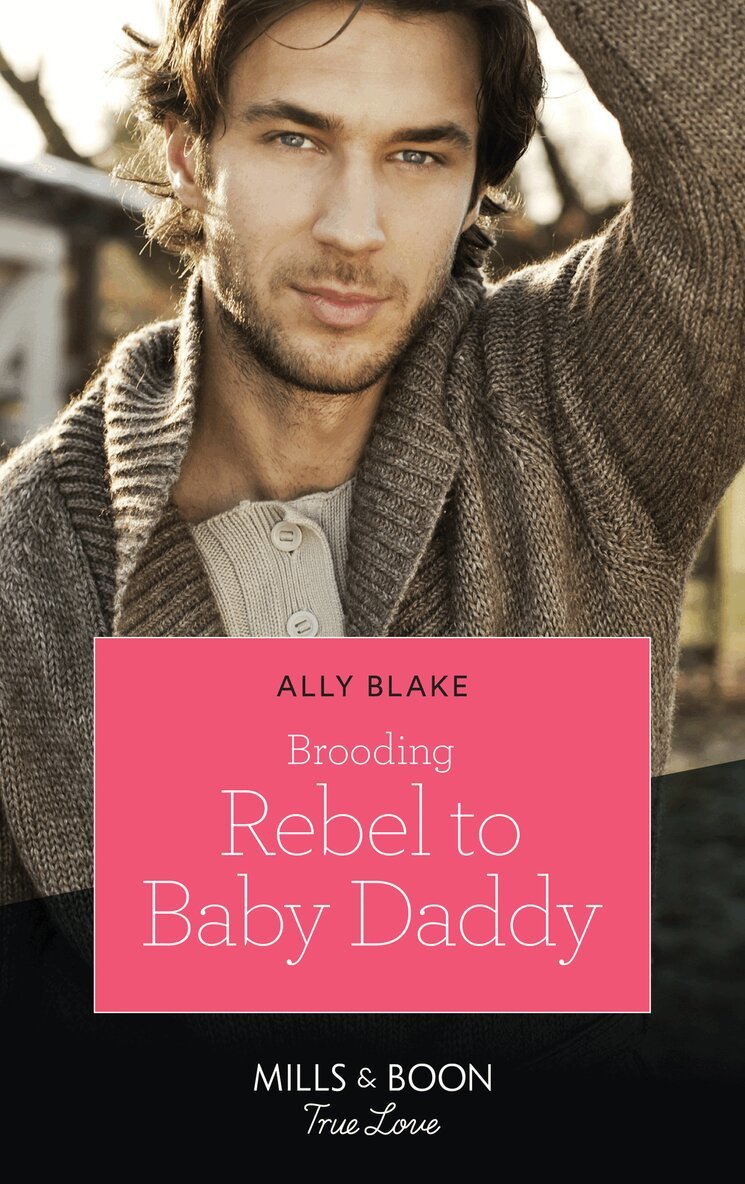 Ally Blake - Brooding Rebel To Baby Daddy, E-bok