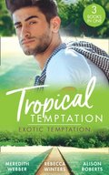 Tropical Temptation: Exotic Temptation: A Sheikh to Capture Her Heart / The Renegade Billionaire / The Fling That Changed Everything
