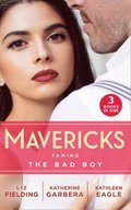 Mavericks: Taming The Bad Boy: Tempted by Trouble / Ready for Her Close-up / The Prodigal Cowboy