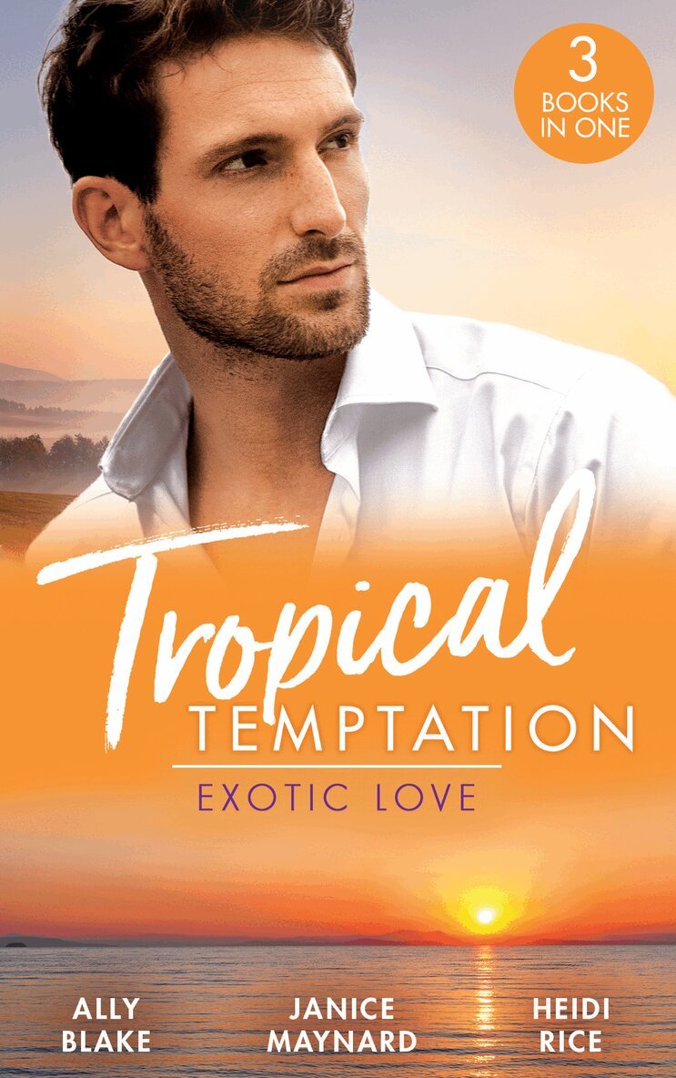Ally Blake, Janice Maynard, Heidi Rice - Tropical Temptation: Exotic Love, E-bok