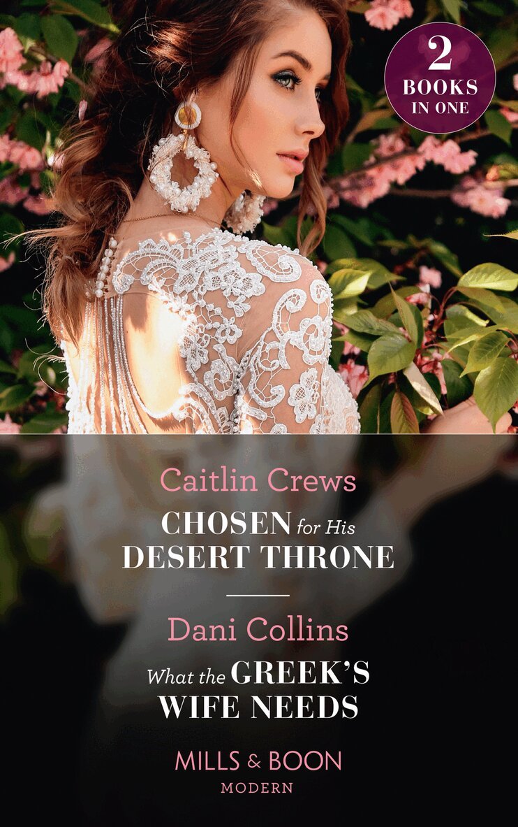 Caitlin Crews, Dani Collins - Chosen For His Desert Throne / What The Greek's Wife Needs, E-bok