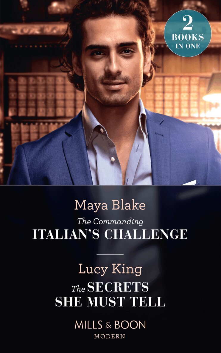 Maya Blake, Lucy King - Commanding Italian's Challenge / The Secrets She Must Tell, E-bok