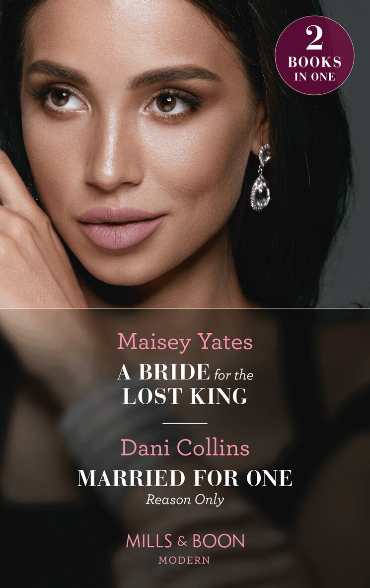 Maisey Yates, Dani Collins - Bride For The Lost King / Married For One Reason Only, E-bok