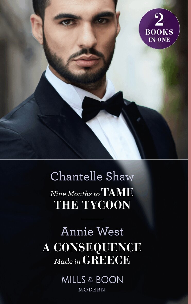 Chantelle Shaw, Annie West - Nine Months To Tame The Tycoon / A Consequence Made In Greece, E-bok