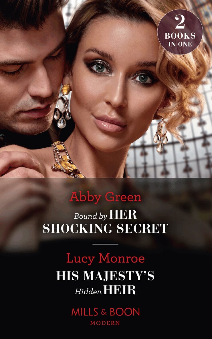Abby Green, Lucy Monroe - Bound By Her Shocking Secret / His Majesty's Hidden Heir, E-bok