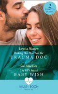 Risking Her Heart On The Trauma Doc / The Gp's Secret Baby Wish: Risking Her Heart on the Trauma Doc / The GP's Secret Baby Wish (Mills & Boon Medical)