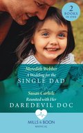 Wedding For The Single Dad / Reunited With Her Daredevil Doc: A Wedding for the Single Dad / Reunited with Her Daredevil Doc (Mills & Boon Medical)