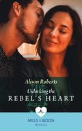 Unlocking The Rebel's Heart (Mills & Boon Medical)